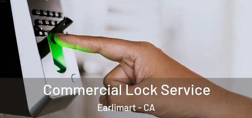 Commercial Lock Service Earlimart - CA