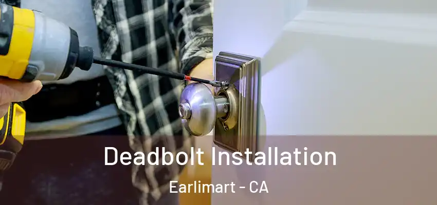  Deadbolt Installation Earlimart - CA