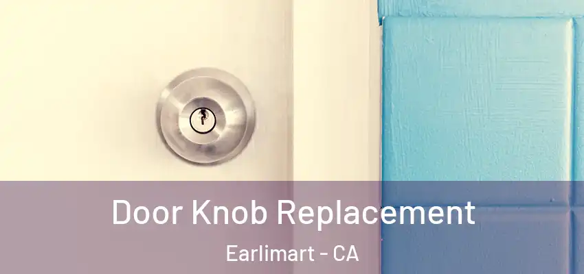  Door Knob Replacement Earlimart - CA