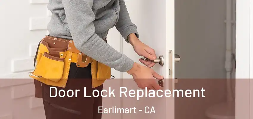  Door Lock Replacement Earlimart - CA