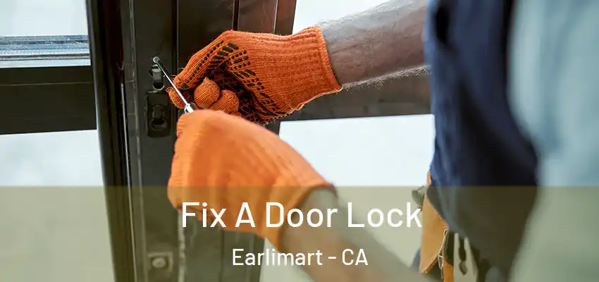 Fix A Door Lock Earlimart - CA