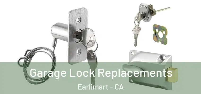 Garage Lock Replacements Earlimart - CA
